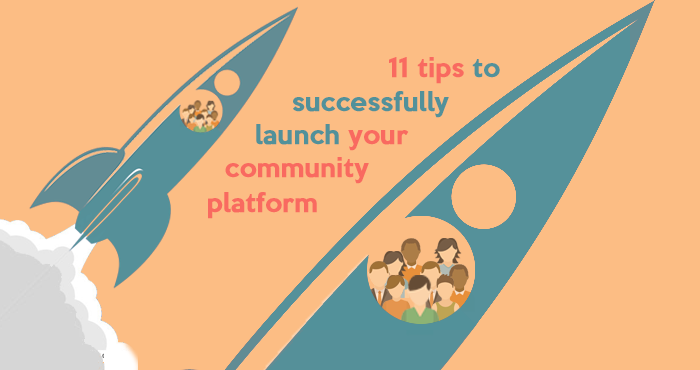 11 tips to successfully launch your community platform